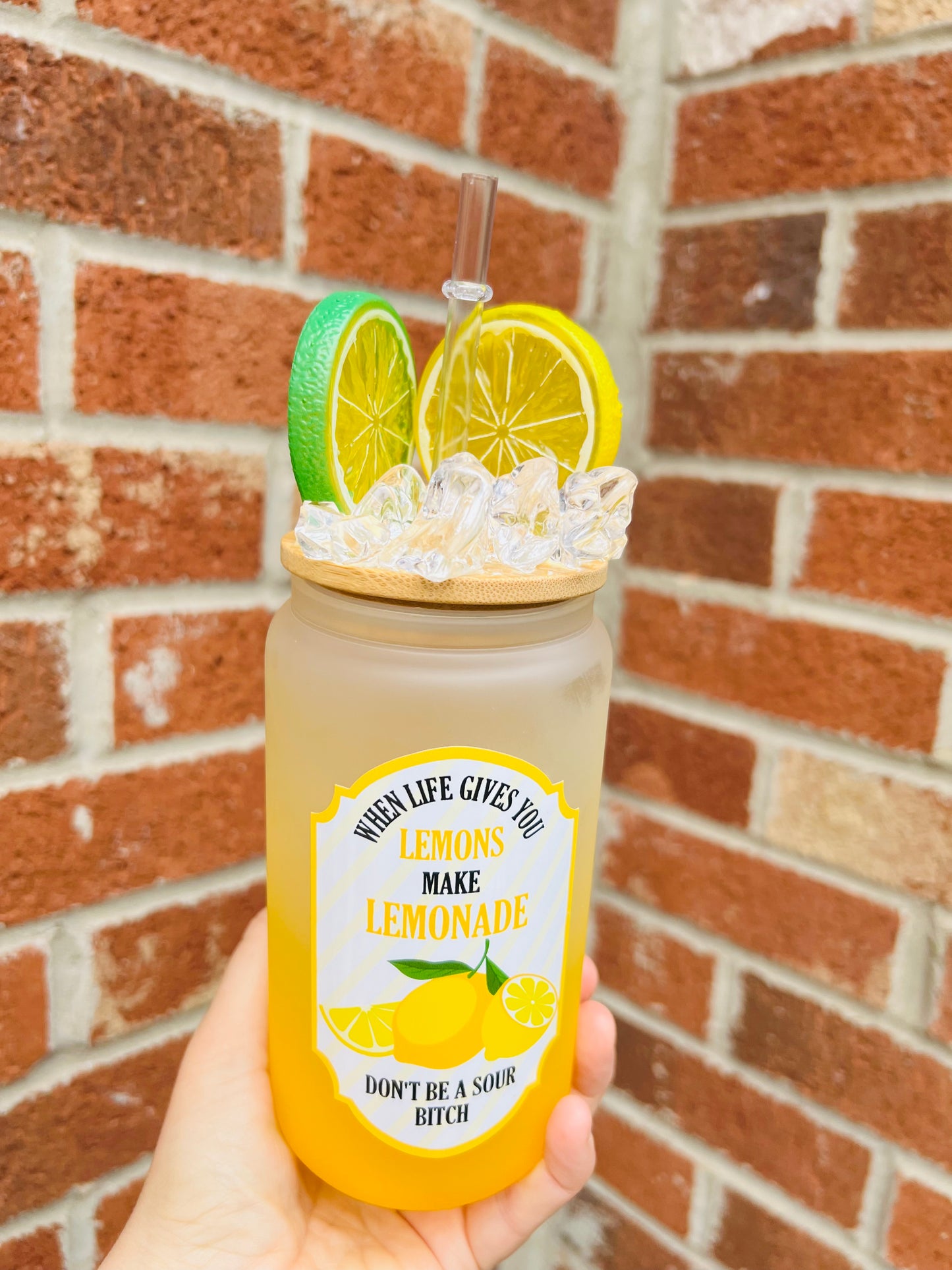 Make lemonade don’t be a sour bi#ch 16oz frosted yellow glass with ice and a slice lid topper